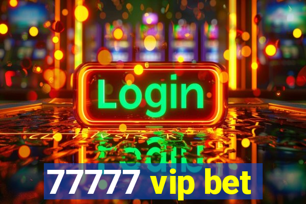 77777 vip bet